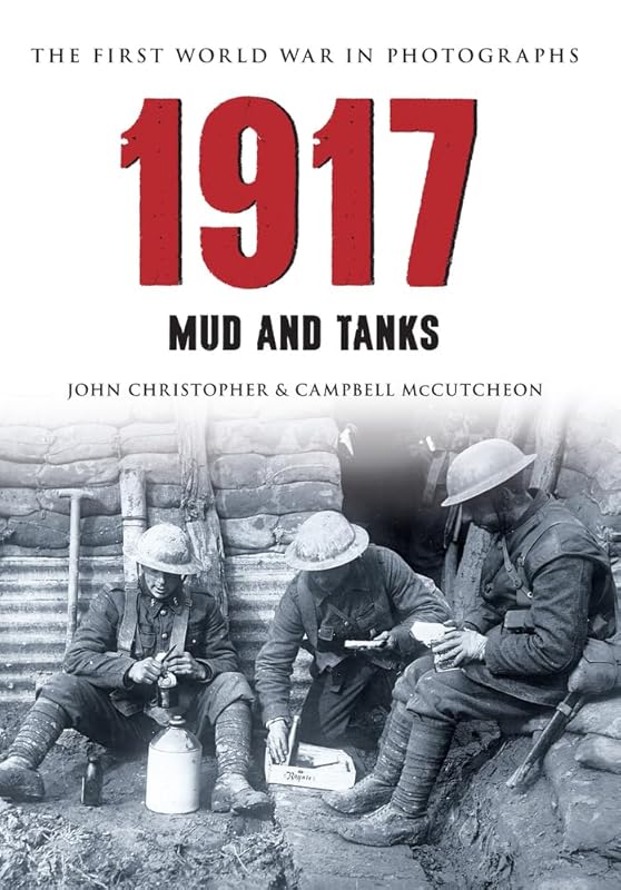 1917 The First World War in Photographs: Mud and Tanks by John Christopher