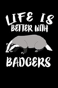 Life Is Better With Badgers: Animal Nature Collection