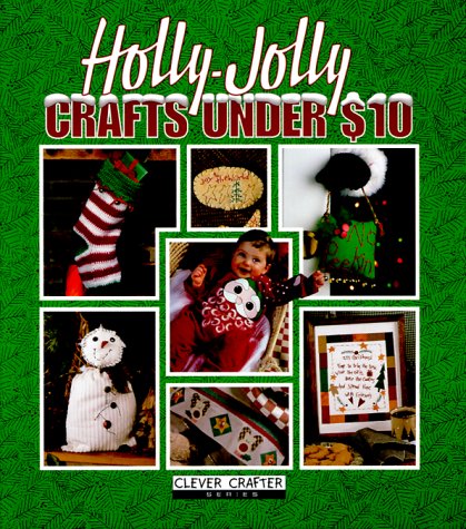 Holly-Jolly Christmas Crafts Under $10 (Clever Crafter) by Oxmoor House