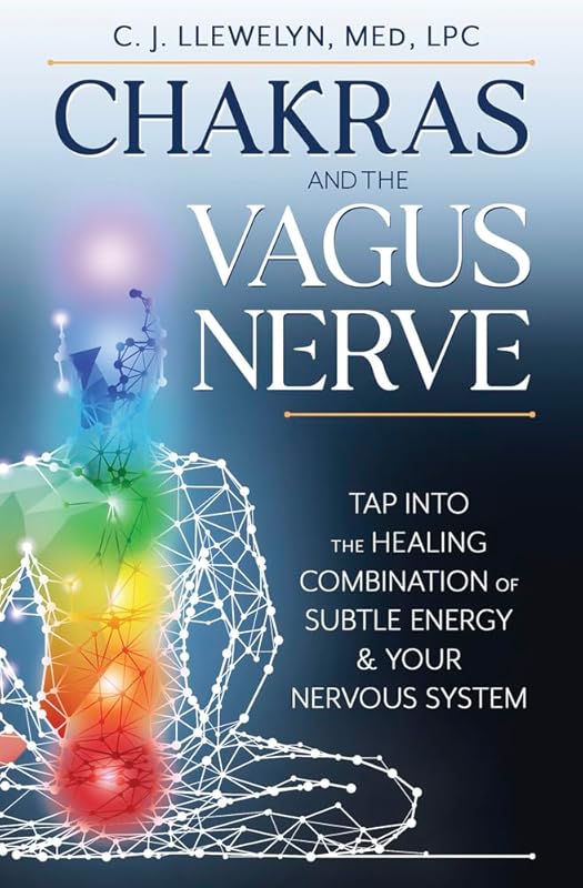 Chakras and the Vagus Nerve: Tap Into the Healing Combination of Subtle Energy & Your Nervous System (Chakras and the Vagus Nerve, 1) by C.J. Llewelyn M.Ed.