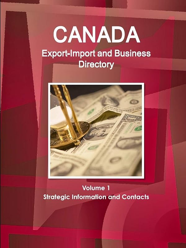 Canada Export-Import and Business Directory Volume 1 Strategic Information and Contacts by Inc Ibp