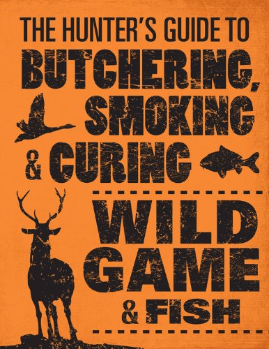 The Hunter's Guide to Butchering, Smoking, and Curing Wild Game and Fish by Philip Hasheider