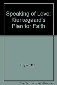 Speaking of Love: Kierkegaard's Plan for Faith by C. Edward Deyton