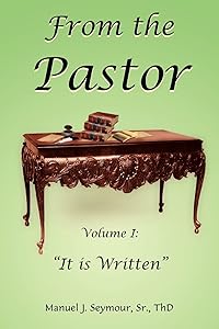 From the Pastor: Volume I: "It is Written" by Manuel Seymour