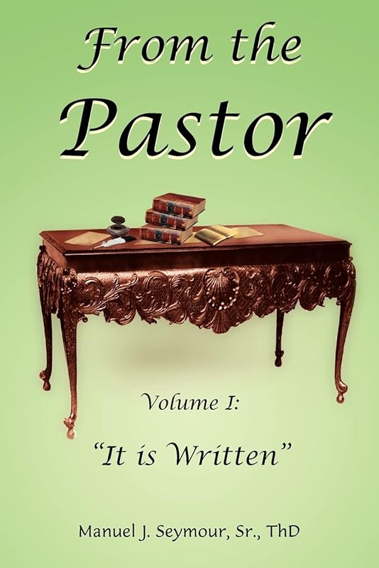 From the Pastor: Volume I: "It is Written" by Manuel Seymour