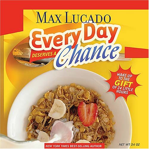 Every Day Deserves a Chance: Wake Up to the Gift of 24 Hours by Max Lucado