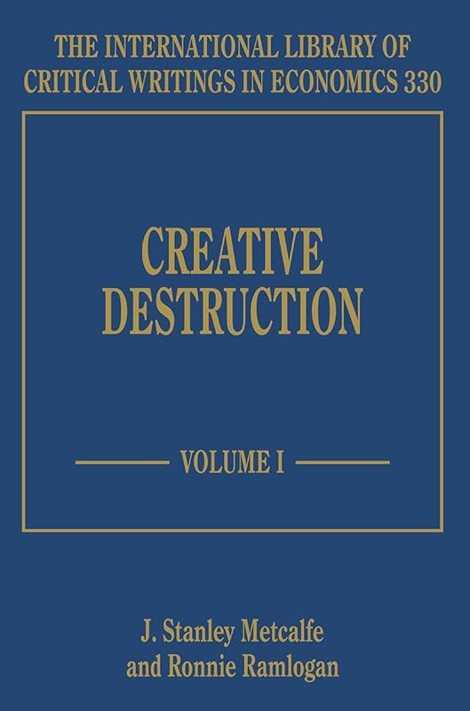 Creative Destruction (The International Library of Critical Writings in Economics series, 330) by J. S. Metcalfe