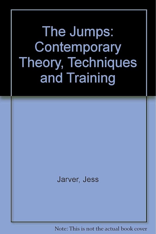 The Jumps: Contemporary Theory, Techniques and Training by Jess Jarver