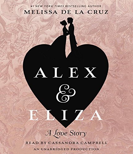 Alex and Eliza: A Love Story by Melissa de la Cruz