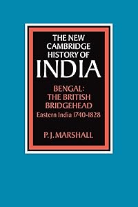 Bengal: The British Bridgehead: Eastern India 1740–1828 by P. J. Marshall