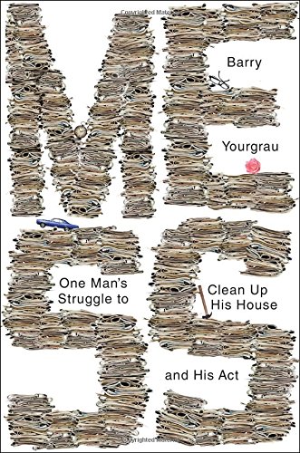 Mess: One Man's Struggle to Clean Up His House and His Act by Barry Yourgrau