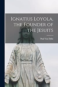 Ignatius Loyola, the Founder of the Jesuits by Paul 1859-1933 Van Dyke