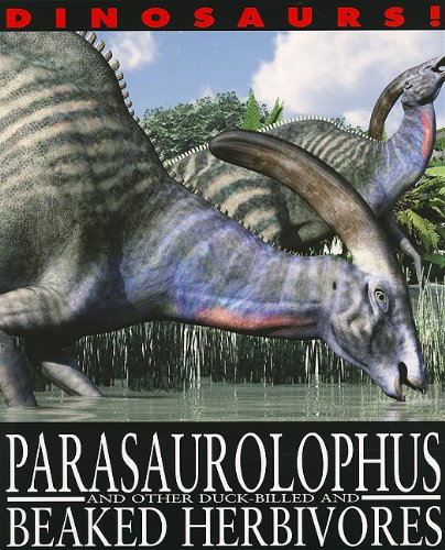 Parasaurolophus and Other Duck-Billed and Beaked Herbivores (Dinosaurs!) by David West