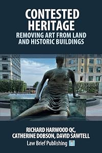 Contested Heritage – Removing Art from Land and Historic Buildings by Richard Harwood QC