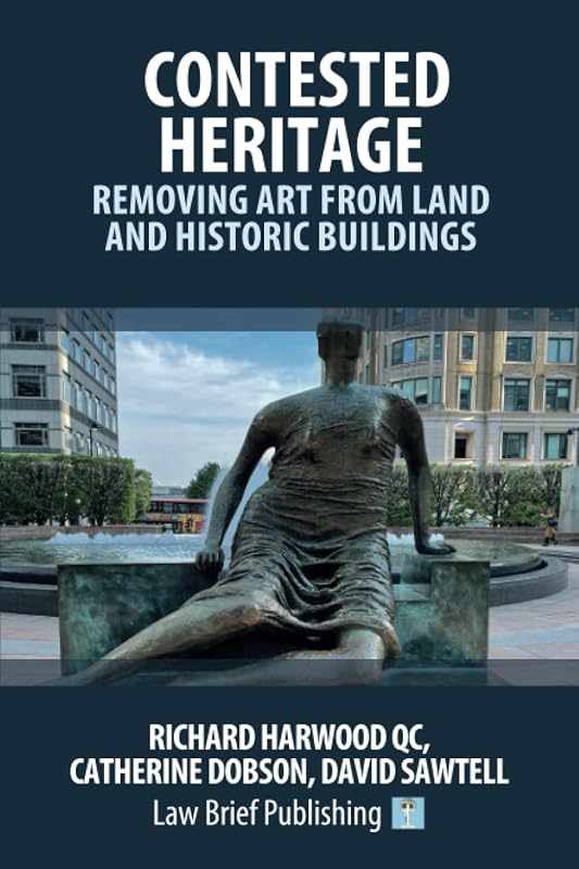 Contested Heritage – Removing Art from Land and Historic Buildings by Richard Harwood QC