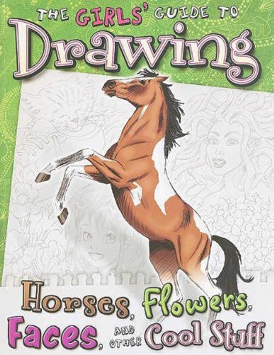 Girls' Guide to Drawing: Horses, Flowers, Faces and Other Cool Stuff by Kathryn Clay