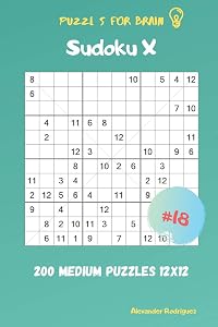 Puzzles for Brain - Sudoku X 200 Medium Puzzles 12x12 vol.18 by Alexander Rodriguez