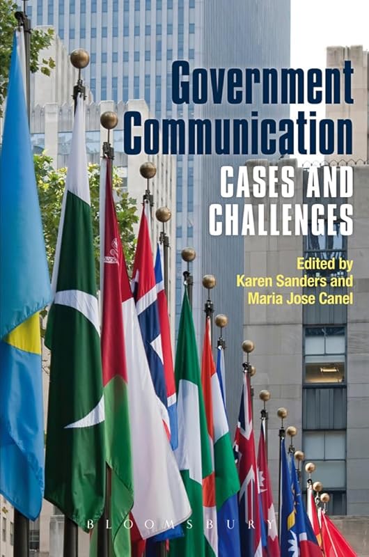 Government Communication: Cases and Challenges by Karen Sanders
