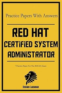 Red Hat Certified System Administrator Practice Papers With Answers: 7 Practice Paper For The RHCSA Exam by Douadi Lakhdar