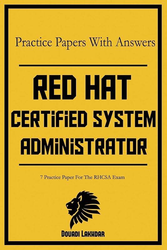 Red Hat Certified System Administrator Practice Papers With Answers: 7 Practice Paper For The RHCSA Exam by Douadi Lakhdar