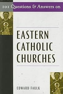 101 Questions & Answers on Eastern Catholic Churches by Edward Faulk