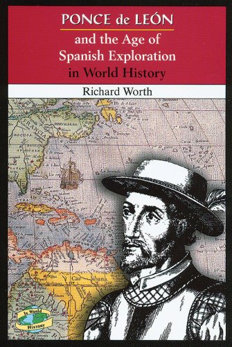 Ponce de Leon and the Age of Spanish Exploration in World History by Richard Worth