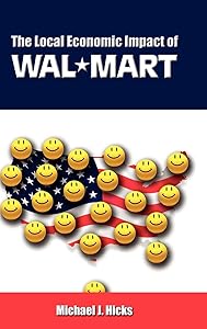 The Local Economic Impact of Wal-Mart by Michael J Hicks