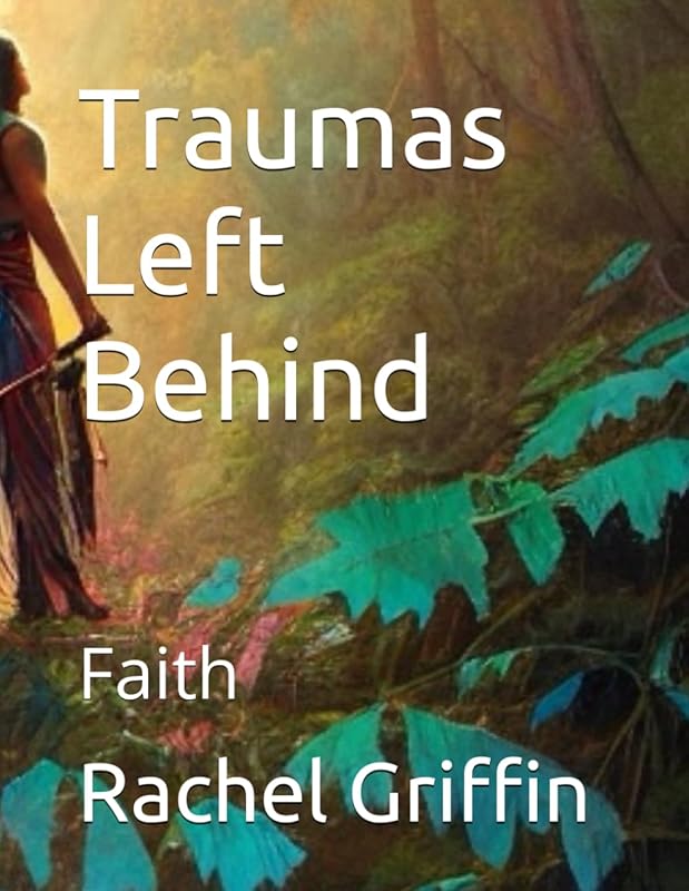 Traumas Left Behind: Faith by Rachel Griffin