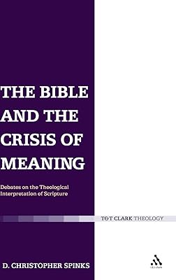 The Bible and the Crisis of Meaning: Debates on the Theological Interpretation of Scripture