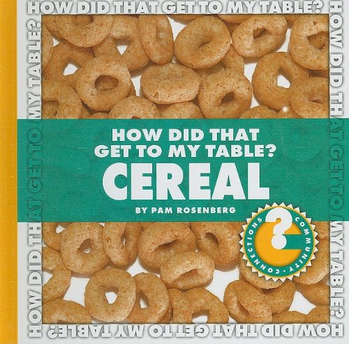 How Did That Get to My Table? Cereal by Pam Rosenberg
