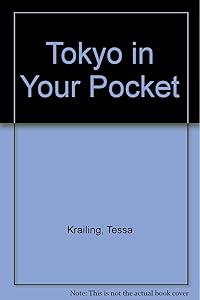 Tokyo in Your Pocket: A Handy Directory of Restaurants, Hotels, Museums, Theaters, Stores, Nightlife, Famous Landmarks : The Best of the City's Sight by Tessa Krailing