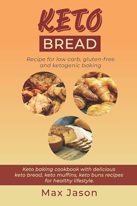 KETO BREAD: Recipe for Low Carb, Gluten-free and Ketogenic Baking. (Keto baking cookbook with delicious keto bread, keto muffins, keto buns recipes for healthy lifestyle). by Max Jason