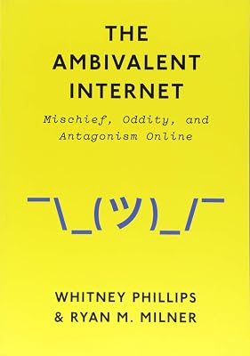 The Ambivalent Internet: Mischief, Oddity, and Antagonism Online