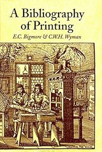 A Bibliography of Printing: With Notes and Illustrations : 3 Volumes in 1 by E. C. Bigmore