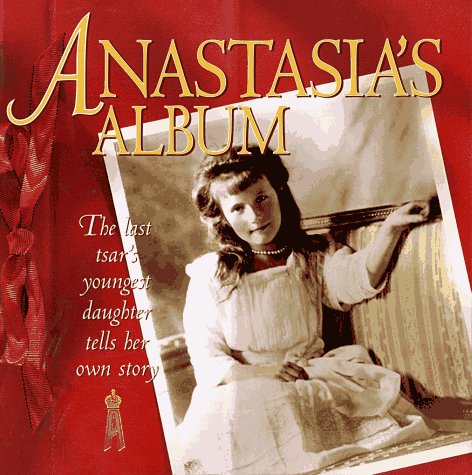 Anastasia's Album: The Last Tsar's Youngest Daughter Tells Her Own Story by Houghton Mifflin Company
