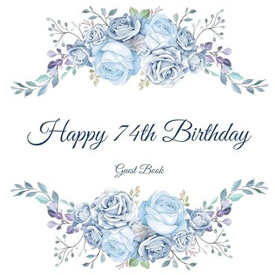 Happy 74th Birthday Guest Book: Gorgeous Birthday Wishes Keepsake Gift To Celebrate 74 Years On Earth.