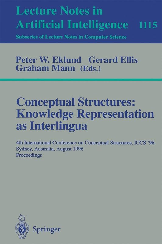 Conceptual Structures: Knowledge Representations as Interlingua: 4th International Conference on Conceptual Structures, ICCS'96, Sydney, Australia, ... (Lecture Notes in Computer Science, 1115) by Peter W. Eklund
