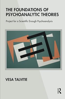 The Foundations of Psychoanalytic Theories: Project for a Scientific Enough Psychoanalysis
