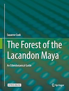 The Forest of the Lacandon Maya: An Ethnobotanical Guide by Suzanne Cook