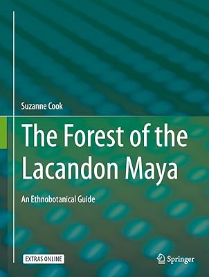 The Forest of the Lacandon Maya: An Ethnobotanical Guide
