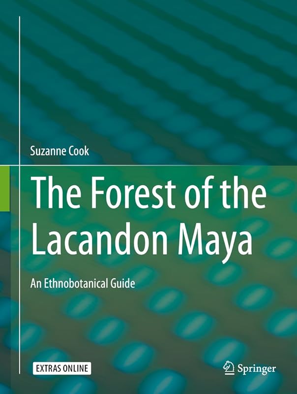 The Forest of the Lacandon Maya: An Ethnobotanical Guide by Suzanne Cook
