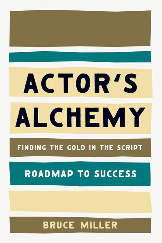 Actor's Alchemy: Finding the Gold in the Script (Roadmap to Success) by Bruce Miller