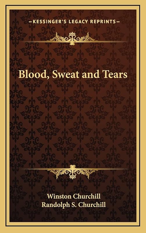 Blood, Sweat and Tears by Winston Churchill