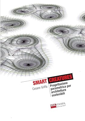 Smart Creatures Progettazione parametrica per architetture sostenibili (B&W) (Italian Edition)