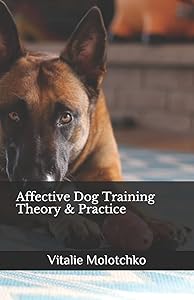 Affective Dog Training Theory & Practice by Vitalie Molotchko