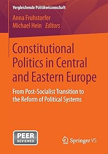 Constitutional Politics in Central and Eastern Europe: From Post-Socialist Transition to the Reform of Political Systems (Vergleichende Politikwissenschaft) by Anna Fruhstorfer
