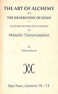 The Art of Alchemy, or the Generation of Gold Part Four Lessons 10-12