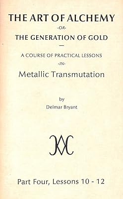 The Art of Alchemy, or the Generation of Gold Part Four Lessons 10-12