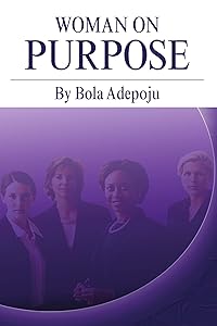 Woman On Purpose by Bola Adepoju