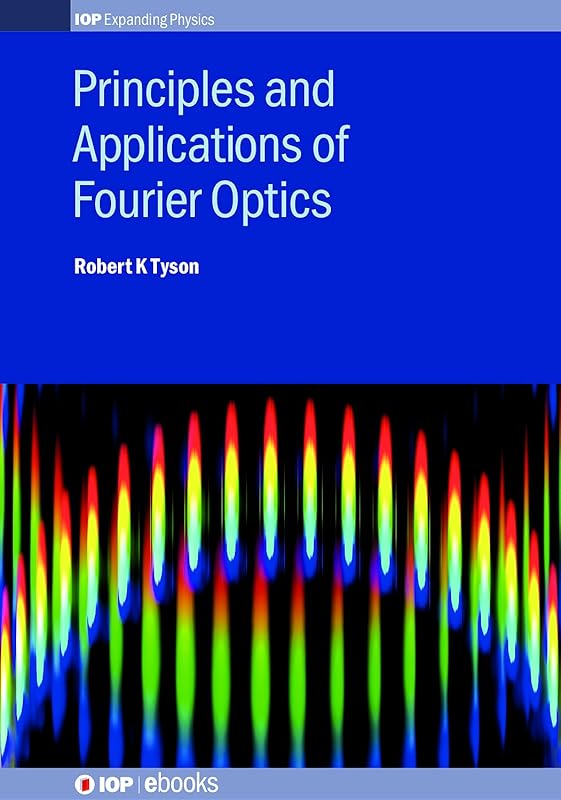 Principles and Applications of Fourier Optics (ISSN) by Robert K. Tyson